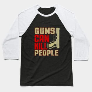 Guns Can Kill People Baseball T-Shirt